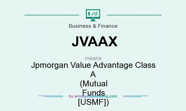 What does JVAAX mean? It stands for Jpmorgan Value Advantage Class A (Mutual Funds [USMF])