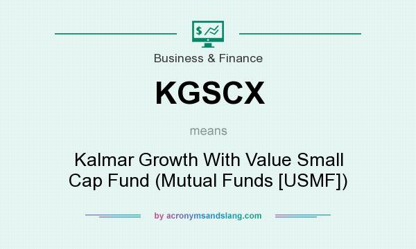What does KGSCX mean? It stands for Kalmar Growth With Value Small Cap Fund (Mutual Funds [USMF])