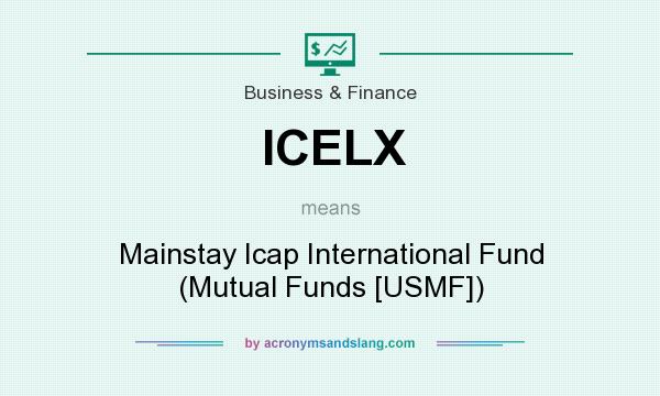 What does ICELX mean? It stands for Mainstay Icap International Fund (Mutual Funds [USMF])