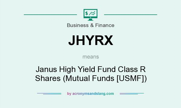 What does JHYRX mean? It stands for Janus High Yield Fund Class R Shares (Mutual Funds [USMF])