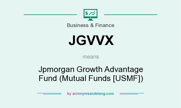 What does JGVVX mean? It stands for Jpmorgan Growth Advantage Fund (Mutual Funds [USMF])
