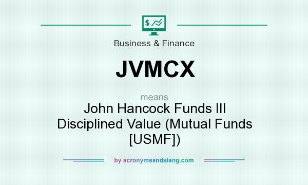 What does JVMCX mean? It stands for John Hancock Funds III Disciplined Value (Mutual Funds [USMF])