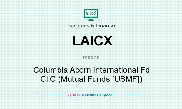 What does LAICX mean? It stands for Columbia Acorn International Fd Cl C (Mutual Funds [USMF])