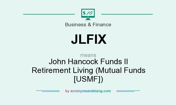 What does JLFIX mean? It stands for John Hancock Funds II Retirement Living (Mutual Funds [USMF])