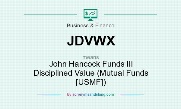 What does JDVWX mean? It stands for John Hancock Funds III Disciplined Value (Mutual Funds [USMF])