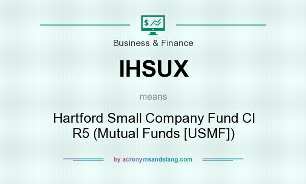 What does IHSUX mean? It stands for Hartford Small Company Fund Cl R5 (Mutual Funds [USMF])