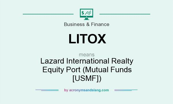 What does LITOX mean? It stands for Lazard International Realty Equity Port (Mutual Funds [USMF])