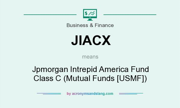 What does JIACX mean? It stands for Jpmorgan Intrepid America Fund Class C (Mutual Funds [USMF])