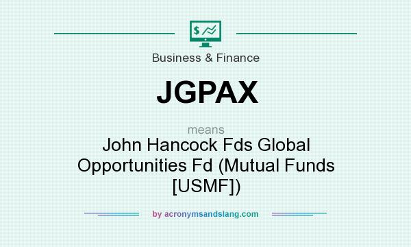 What does JGPAX mean? It stands for John Hancock Fds Global Opportunities Fd (Mutual Funds [USMF])