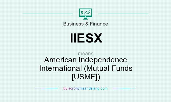 What does IIESX mean? It stands for American Independence International (Mutual Funds [USMF])