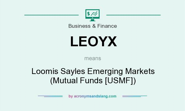 What does LEOYX mean? It stands for Loomis Sayles Emerging Markets (Mutual Funds [USMF])