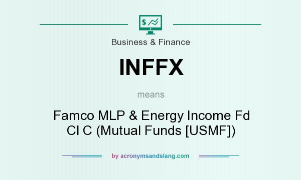 What does INFFX mean? It stands for Famco MLP & Energy Income Fd Cl C (Mutual Funds [USMF])