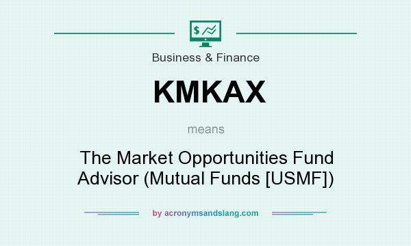 What does KMKAX mean? It stands for The Market Opportunities Fund Advisor (Mutual Funds [USMF])