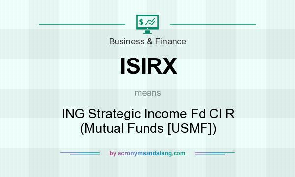 What does ISIRX mean? It stands for ING Strategic Income Fd Cl R (Mutual Funds [USMF])