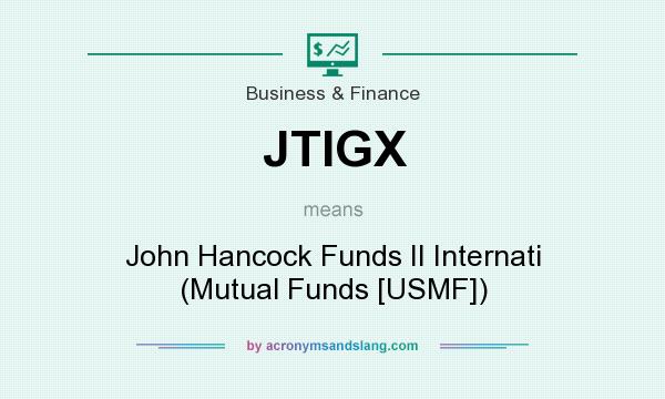 What does JTIGX mean? It stands for John Hancock Funds II Internati (Mutual Funds [USMF])