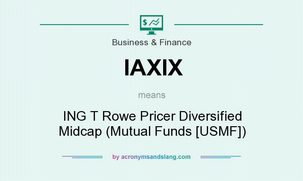 What does IAXIX mean? It stands for ING T Rowe Pricer Diversified Midcap (Mutual Funds [USMF])