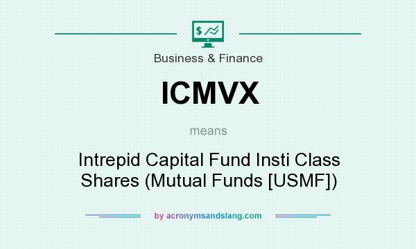 What does ICMVX mean? It stands for Intrepid Capital Fund Insti Class Shares (Mutual Funds [USMF])