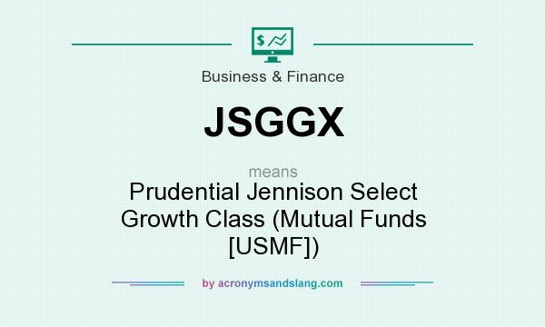 What does JSGGX mean? It stands for Prudential Jennison Select Growth Class (Mutual Funds [USMF])