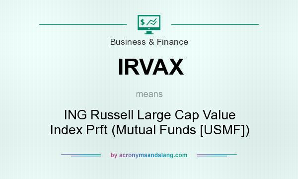 What does IRVAX mean? It stands for ING Russell Large Cap Value Index Prft (Mutual Funds [USMF])