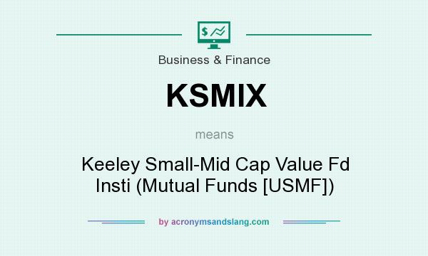 What does KSMIX mean? It stands for Keeley Small-Mid Cap Value Fd Insti (Mutual Funds [USMF])