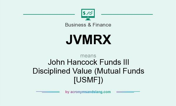 What does JVMRX mean? It stands for John Hancock Funds III Disciplined Value (Mutual Funds [USMF])