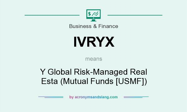 What does IVRYX mean? It stands for Y Global Risk-Managed Real Esta (Mutual Funds [USMF])