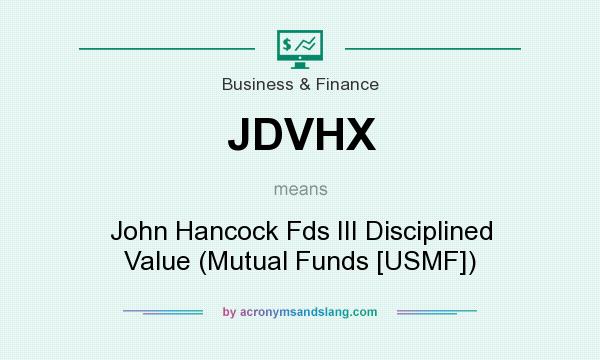 What does JDVHX mean? It stands for John Hancock Fds III Disciplined Value (Mutual Funds [USMF])
