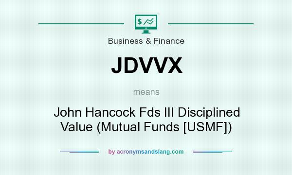 What does JDVVX mean? It stands for John Hancock Fds III Disciplined Value (Mutual Funds [USMF])