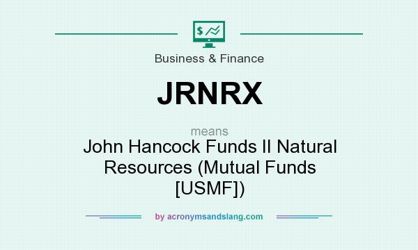 What does JRNRX mean? It stands for John Hancock Funds II Natural Resources (Mutual Funds [USMF])