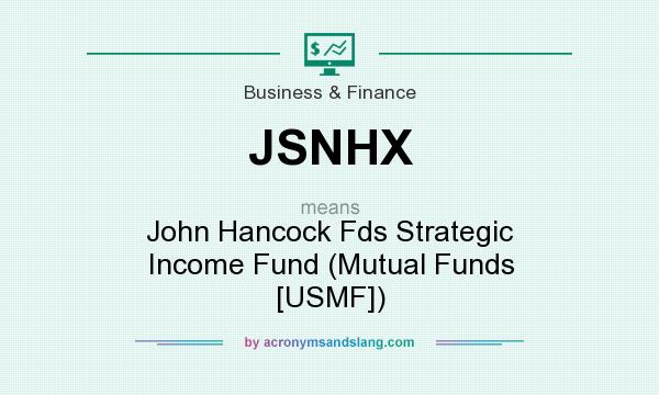 What does JSNHX mean? It stands for John Hancock Fds Strategic Income Fund (Mutual Funds [USMF])