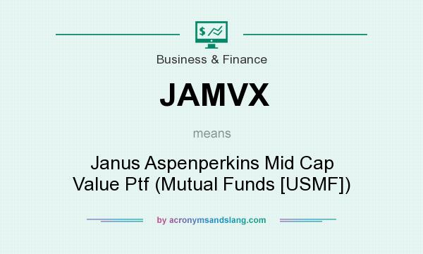 What does JAMVX mean? It stands for Janus Aspenperkins Mid Cap Value Ptf (Mutual Funds [USMF])