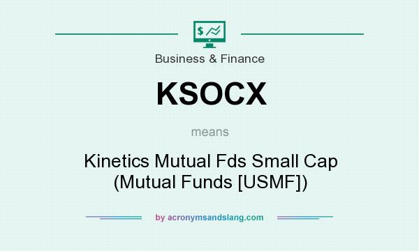 What does KSOCX mean? It stands for Kinetics Mutual Fds Small Cap (Mutual Funds [USMF])