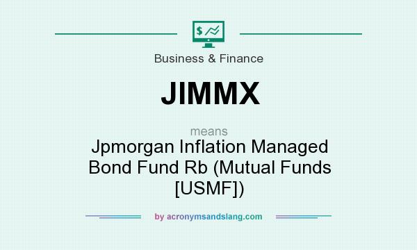 What does JIMMX mean? It stands for Jpmorgan Inflation Managed Bond Fund Rb (Mutual Funds [USMF])