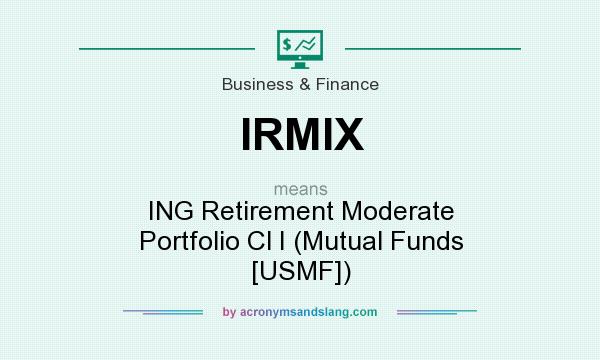 What does IRMIX mean? It stands for ING Retirement Moderate Portfolio Cl I (Mutual Funds [USMF])