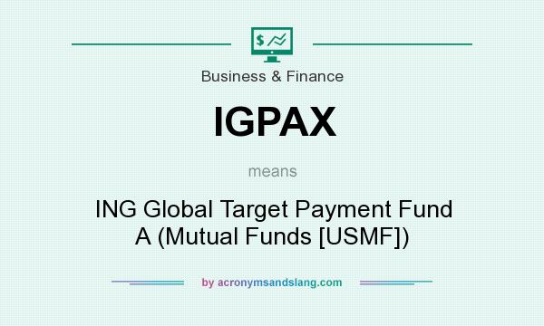 What does IGPAX mean? It stands for ING Global Target Payment Fund A (Mutual Funds [USMF])