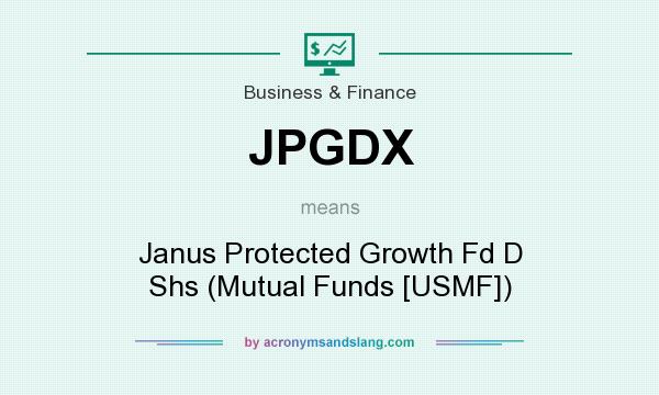 What does JPGDX mean? It stands for Janus Protected Growth Fd D Shs (Mutual Funds [USMF])