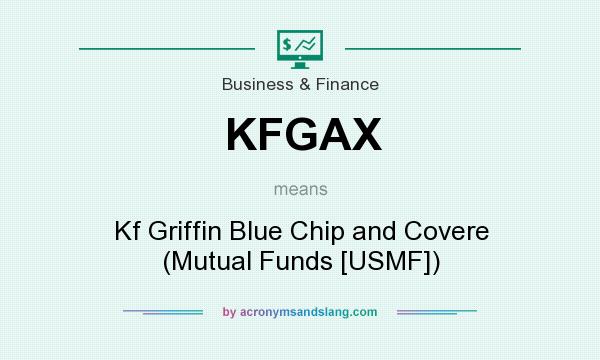 What does KFGAX mean? It stands for Kf Griffin Blue Chip and Covere (Mutual Funds [USMF])