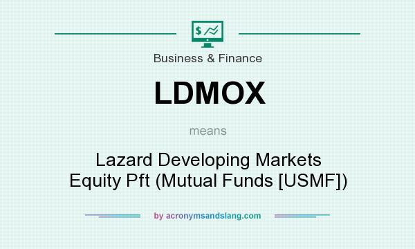 What does LDMOX mean? It stands for Lazard Developing Markets Equity Pft (Mutual Funds [USMF])