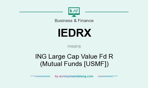What does IEDRX mean? It stands for ING Large Cap Value Fd R (Mutual Funds [USMF])