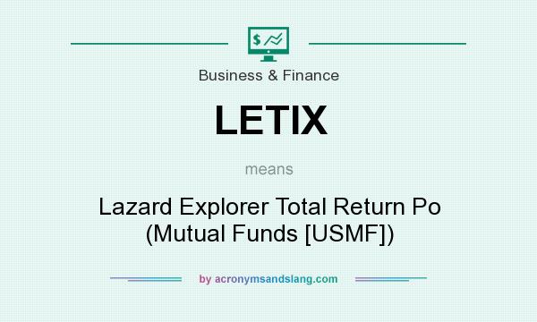 What does LETIX mean? It stands for Lazard Explorer Total Return Po (Mutual Funds [USMF])