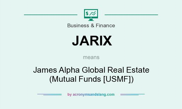 What does JARIX mean? It stands for James Alpha Global Real Estate (Mutual Funds [USMF])