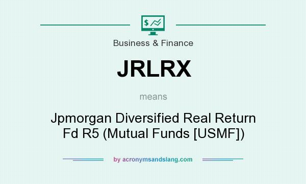 What does JRLRX mean? It stands for Jpmorgan Diversified Real Return Fd R5 (Mutual Funds [USMF])