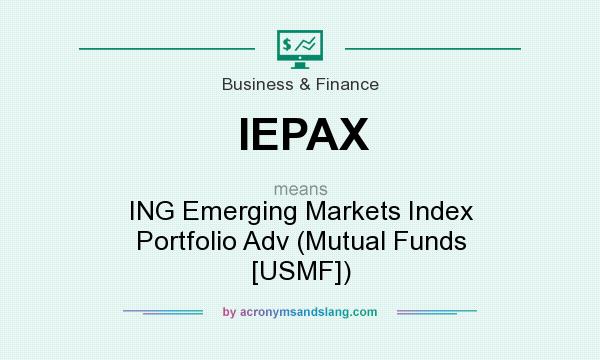 What does IEPAX mean? It stands for ING Emerging Markets Index Portfolio Adv (Mutual Funds [USMF])