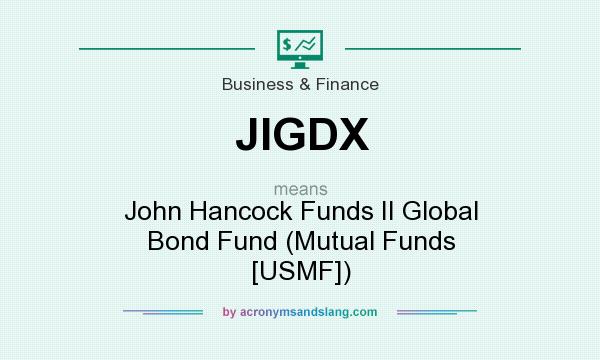 What does JIGDX mean? It stands for John Hancock Funds II Global Bond Fund (Mutual Funds [USMF])