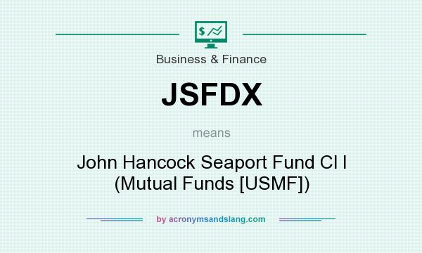 What does JSFDX mean? It stands for John Hancock Seaport Fund Cl I (Mutual Funds [USMF])