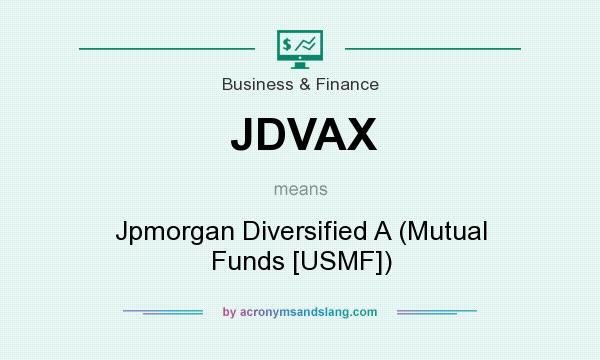 What does JDVAX mean? It stands for Jpmorgan Diversified A (Mutual Funds [USMF])