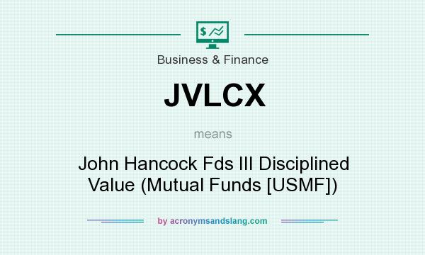 What does JVLCX mean? It stands for John Hancock Fds III Disciplined Value (Mutual Funds [USMF])