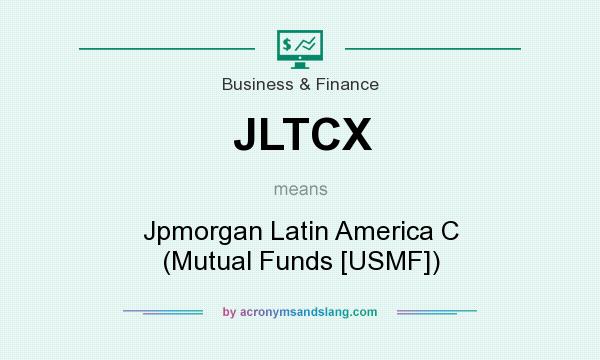 What does JLTCX mean? It stands for Jpmorgan Latin America C (Mutual Funds [USMF])