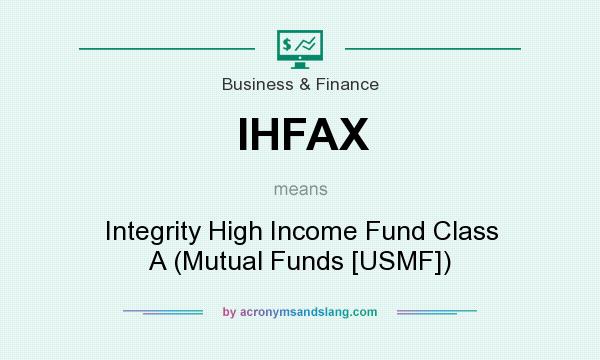 What does IHFAX mean? It stands for Integrity High Income Fund Class A (Mutual Funds [USMF])