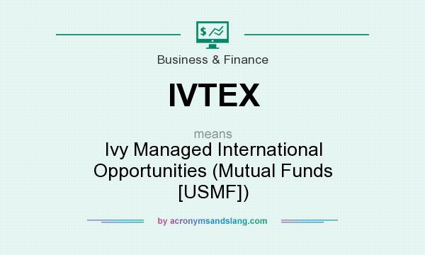 What does IVTEX mean? It stands for Ivy Managed International Opportunities (Mutual Funds [USMF])